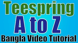 Teespring A to Z Bangla Tutorial