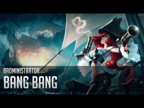 Badministrator - Bang Bang (Miss Fortune Tribute)
