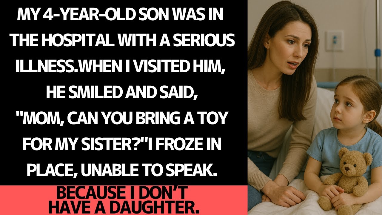 My sick son asked for his sister… But I don't have a daughter.