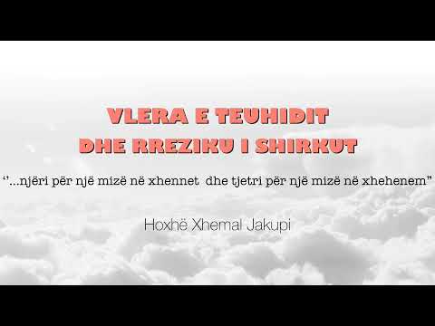 Vlera e teuhidit dhe rreziku i shirkut | Hoxhë Xhemal Jakupi