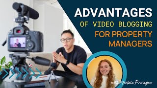 Advantages of Video Blogging for Property Managers
