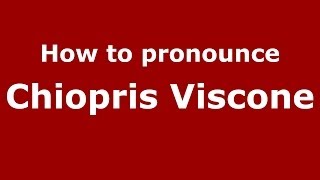 How to pronounce Chiopris Viscone