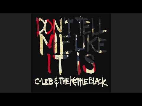 C-Leb & the Kettle Black - Don't Tell Me Like It Is