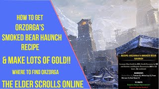 ESO How to Get Orzorga's Smoked Bear Haunch Recipe and Make lots of Gold