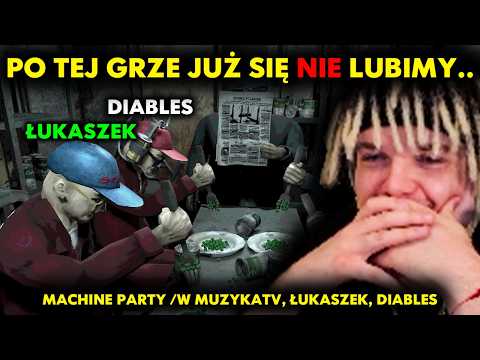 PO TEJ GRZE JUŻ SIĘ NIE LUBIMY.. | MACHINE PARTY /w MUZYKATV, ŁUKASZEK, DIABLES