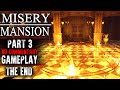Misery Mansion Gameplay Part 3 ENDING No Commentary