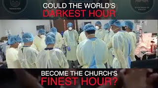 Could the World's Darkest Hour Become the Church's Finest Hour?