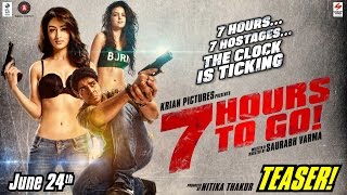 7 HOURS TO GO | OFFICIAL TEASER | SHIV PANDIT | SANDEEPA DHAR | NATASA STANKOVIC