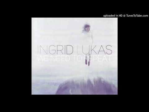 Ingrid Lukas - We Need To Repeat (2009)