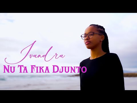 Ivandra - Nu Ta Fika  Djunto (Official Music Video)