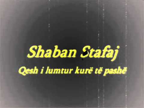 Shaban Stafaj  - - Qesh i lumtur kurë të pashë