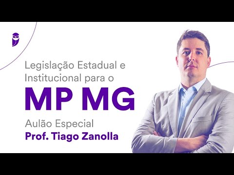 Legislação Estadual e Institucional para o MP MG: Aulão Especial – Prof. Tiago Zanolla