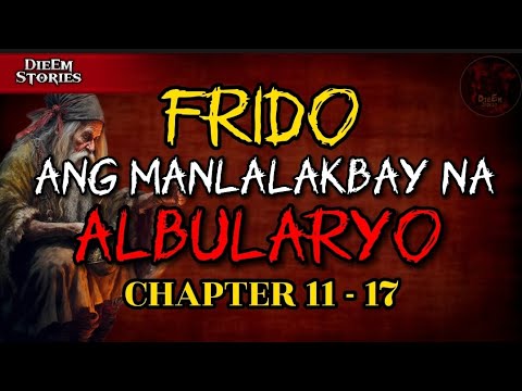 FRIDO; ANG MANLALAKBAY NA ALBULARYO CHAPTER 11 - 17