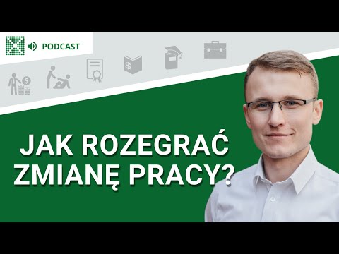Zmiana pracy - jak to rozegrać? - Podcast: #102