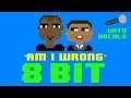 Am I Wrong 8 Bit Remix Cover Version With Vocals Tribute To Nico Vinz 8 Bit Universe