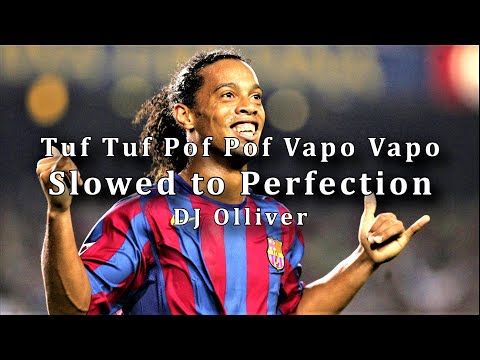 Tuf Tuf Pof Pof Vapo Vapo (Slowed to Perfection) Ronaldinho Gaúcho