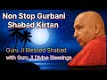 Non Stop Gurbani Shabad Kirtan Guruji Blessed Shabad Jai Guru Ji