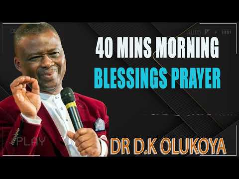 40 MINS MORNING BLESSINGS PRAYER - Dr D.k Olukoya