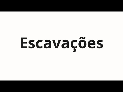 How to pronounce Escavações