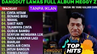 Download lagu MEGGY Z FULL ALBUM - CINTA HITAM DANGDUT LAWAS PILIHAN - TANPA IKLAN mp3 Download lagu MEGGY Z FULL ALBUM - CINTA HITAM DANGDUT LAWAS PILIHAN - TANPA IKLAN mp3