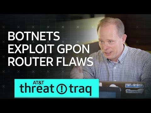 5/17/18 Botnets Exploit GPON Router Flaws | AT&amp;T ThreatTraq