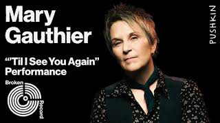 Mary Gauthier Performs “&#39;Til I See You Again” Live on Broken Record