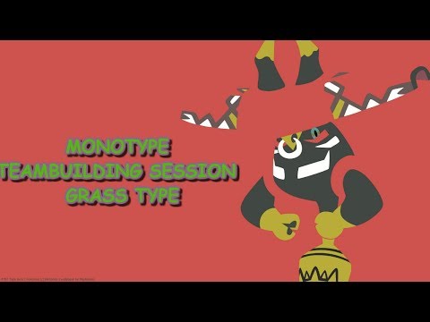 Pokemon Monotype Teambuilding Session: Grass Type
