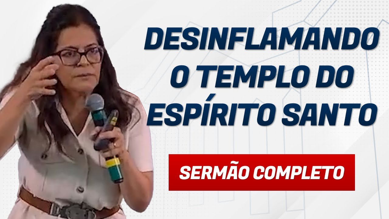 DESINFLAMANDO O TEMPLO DO ESPÍRITO SANTO - Dra. Raimunda Guedes