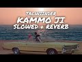 Talwiinder - KAMMO JI ( Slowed + Reverb )