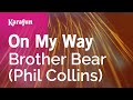 On My Way - Brother Bear (Phil Collins) | Karaoke Version | KaraFun