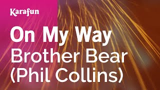 On My Way - Brother Bear (Phil Collins) | Karaoke Version | KaraFun