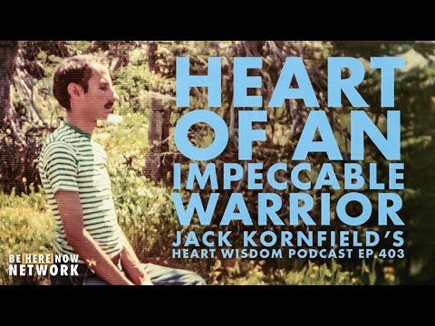 Jack Kornfield's Heart Wisdom Ep. 131: Heart of an Impeccable Warrior