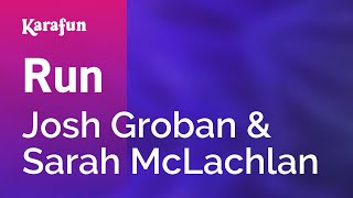 Run - Josh Groban &amp; Sarah McLachlan | Karaoke Version | KaraFun