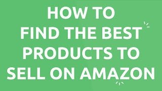 How to Find the Best Products to Sell on Amazon & Find High Quality, Low Cost Suppliers