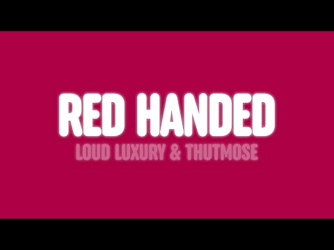 Loud Luxury & Thutmose - Red Handed (Lyrics)