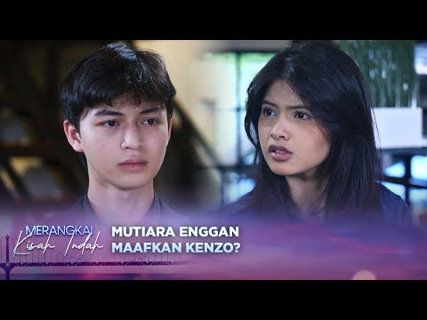 Serius?! Mutiara Gak Mau Maafin Kenzo? | Merangkai Kisah Indah - Episode 124