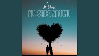 I&#39;ll Stick Around