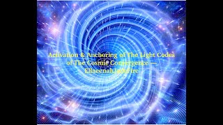 Activation & Anchoring of The Light Codes of The Cosmic Convergence ---Ellaeenah JadeFire
