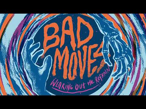Bad Moves - Wearing Out The Refrain (2024)