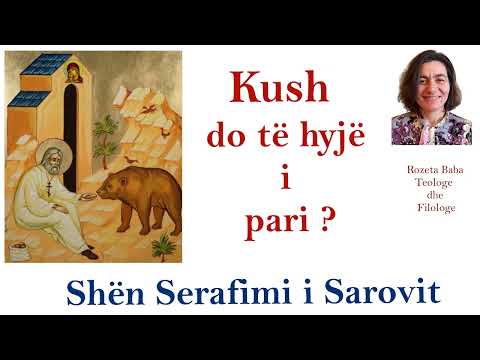 Kush do të hyjë i pari  -  Shën Serafimi i Sarovit                           Përgatiti   Rozeta Baba
