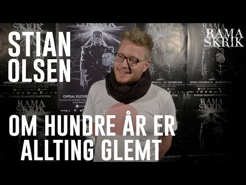 Ramaskrik 2013｜Stian A. Olsen｜Om hundre år er allting glemt