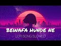 Bewafa Hunde Ne Slowed Reverb Song Lofi Song The Best Mind On Lofi Lofisong