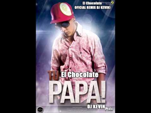 Tu Papa   El Chocolate OFICIAL REMIX DJ KEVIN)