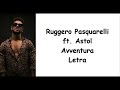 Ruggero Pasquarelli ft. Astol - Avventura Letra