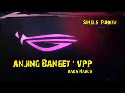 Anjing Banget Vpp  Raka Narco Single Funkot 2021_Link  Dideskripsi