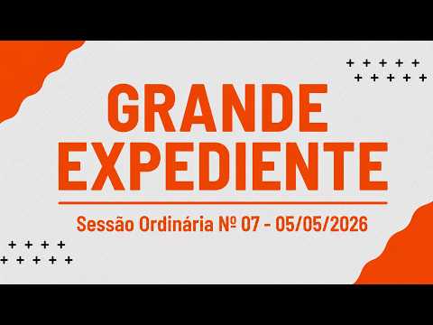 Grande Expediente | 7ª Sessão Ordinária 05/05/2026 | Câmara de Lajes Pintadas/RN