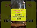 5 Remedies to remove negative energies from house