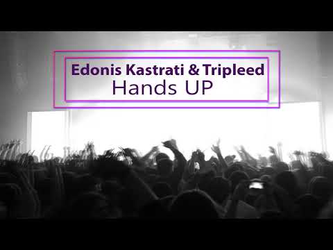 Edonis Kastrati & Tripleed -  Hands UP(Original mix)