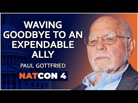 Paul Gottfried | Waving Goodbye to an Expendable Ally | NatCon 4