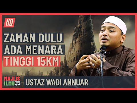 Ustaz Wadi Annuar - Zaman Dulu Ada Menara Tinggi 15KM